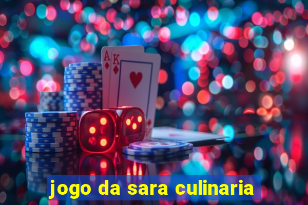 jogo da sara culinaria